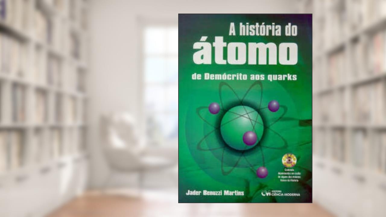 Capa de A História do Átomo. De Demócrito aos Quarks, do autor Jader Benuzzi Martins