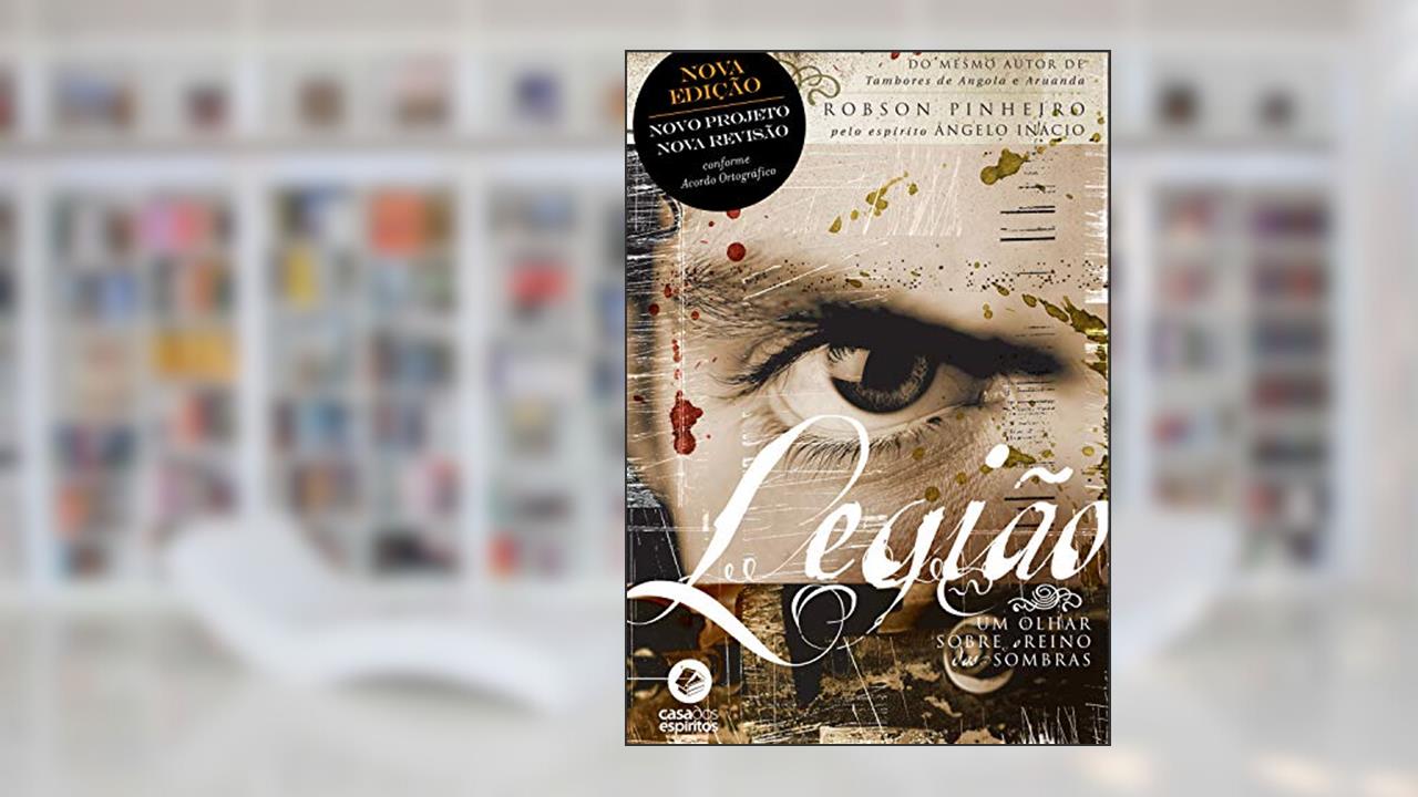 Legião: Um olhar sobre o reino das sombras (Trilogia o reino das sombras Livro 1), do autor Robson Pinheiro; Ângelo Inácio