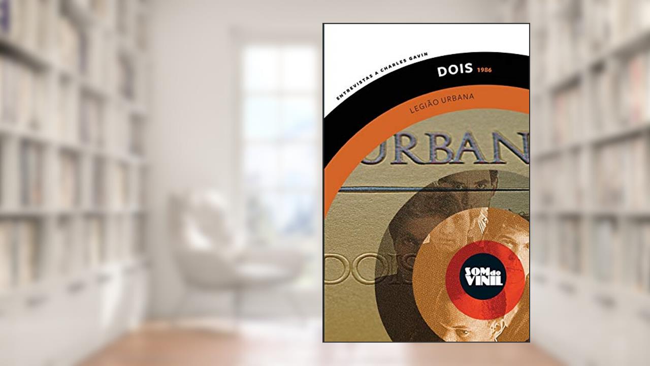 Capa de Dois - Legião Urbana: Som do vinil: entrevistas a Charles Gavin: 6, do autor Dado Villa-Lobos; Marcelo Bonfá; Charles Gavin