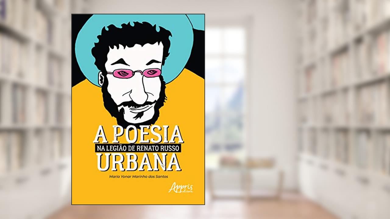 Capa de A poesia urbana na legião de Renato Russo, do autor Maria Yonar Marinho dos Santos