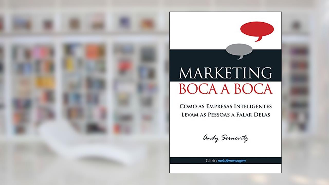 Capa de Marketing Boca a Boca: Como as Empresas Inteligentes Levam as Pessoas a Falar Delas, do autor Andy Sernovitz