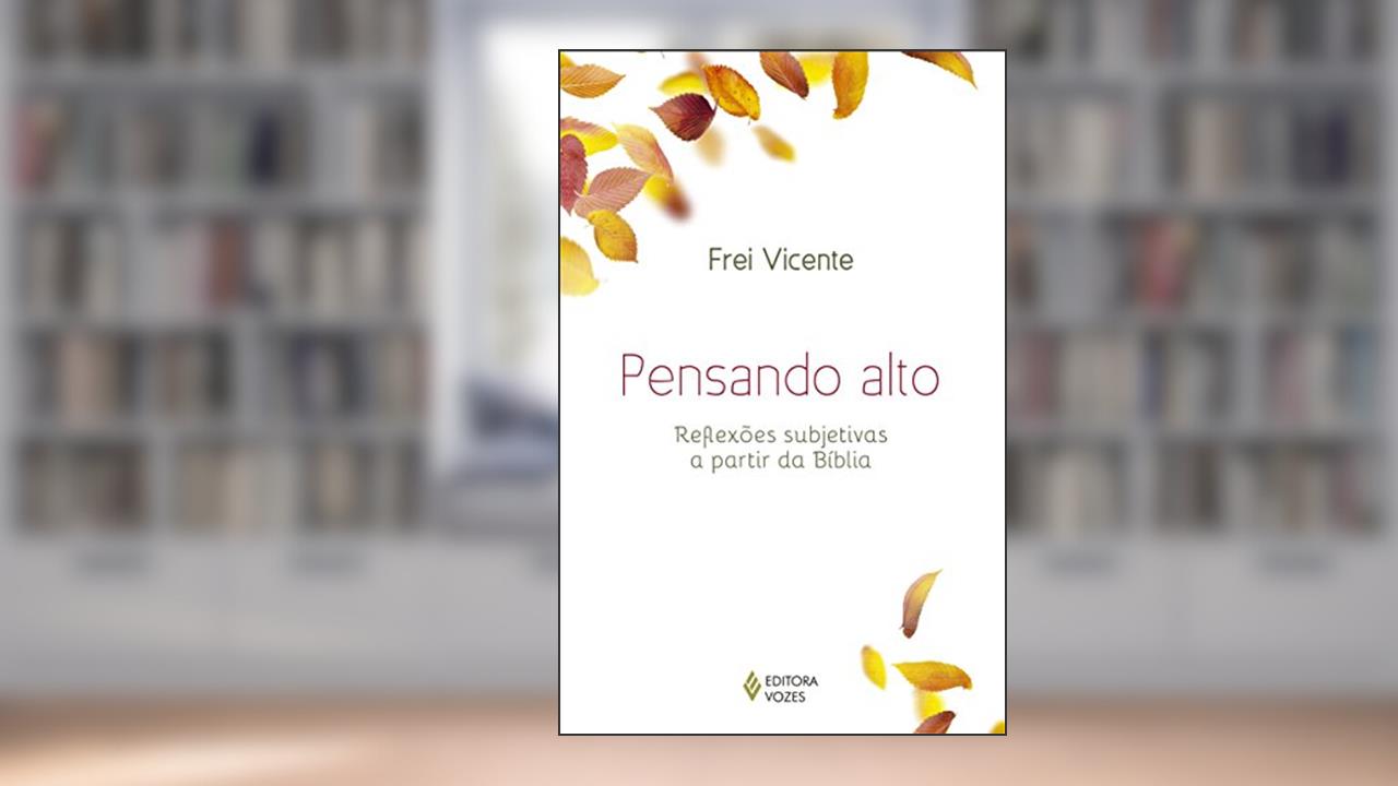 Capa de Pensando alto: Reflexões subjetivas a partir da Bíblia, do autor Frei Vicente