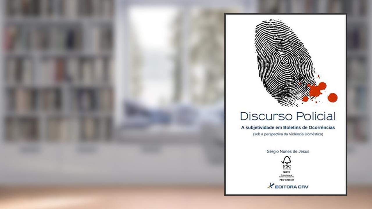 Capa de Discurso policial: a subjetividade em boletins de ocorrências (sob a perspectiva da violência doméstica), do autor Sérgio Nunes de Jesus