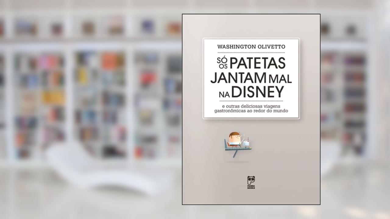 Capa de So os patetas jantam mal na Disney, do autor Washington Olivetto