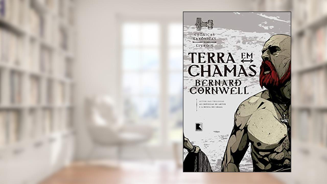 Capa de Terra em chamas (Vol. 5 Crônicas Saxônicas), do autor Bernard Cornwell