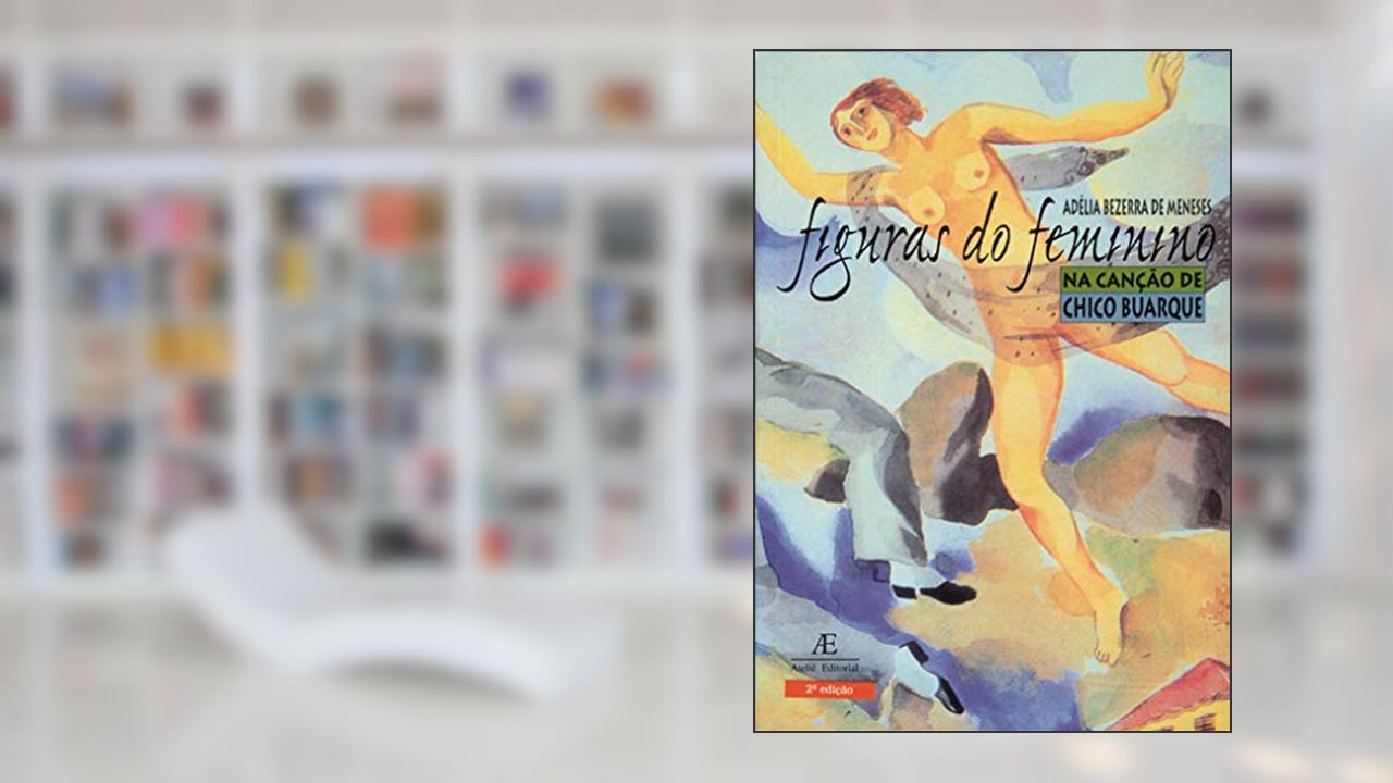 Capa de Figuras do Feminino na Canção de Chico Buarque, do autor Adélia Bezerra de Meneses