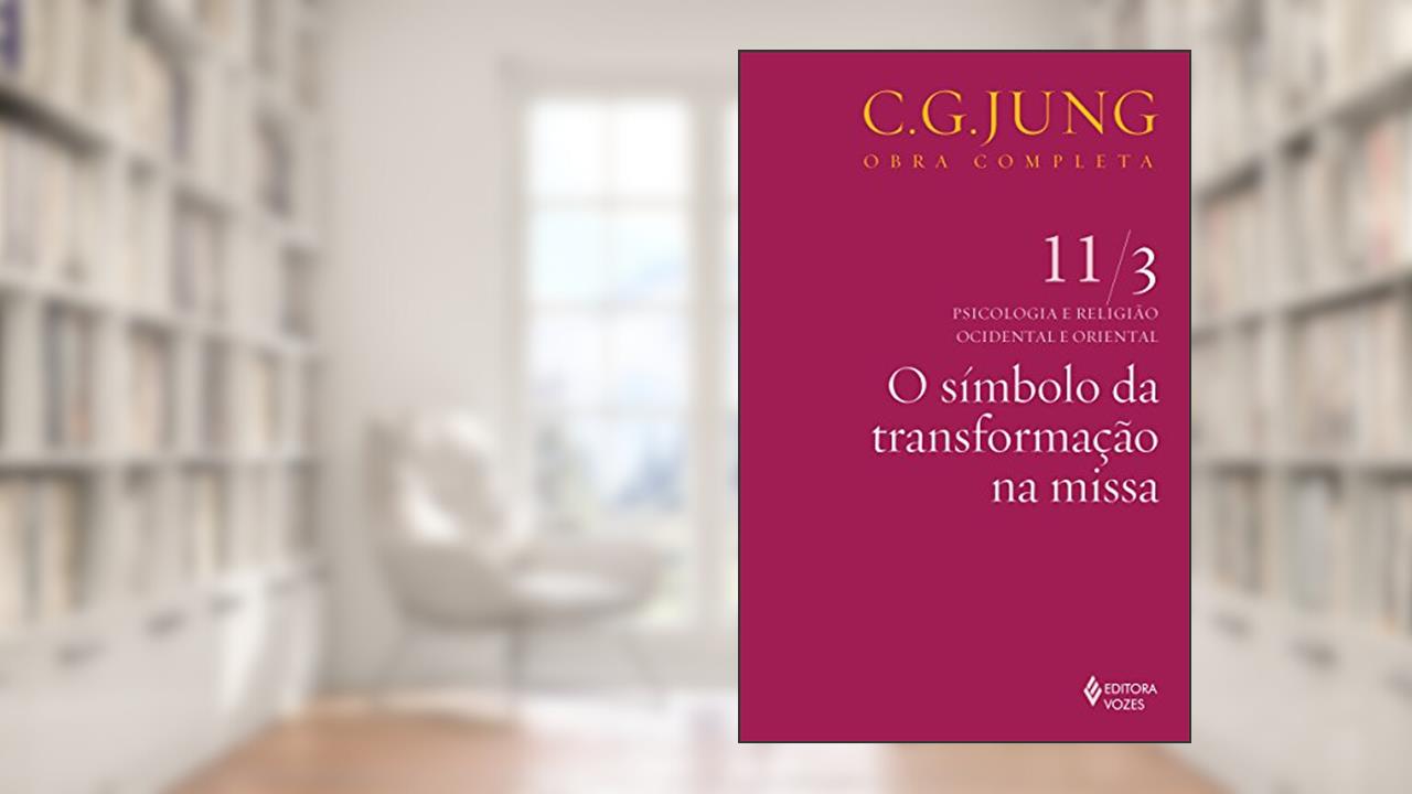 Capa de Símbolo da transformação na missa vol. 11/3: Psicologia e Religião Ocidental e Oriental - Parte 3: Volume 11, do autor C.G. Jung