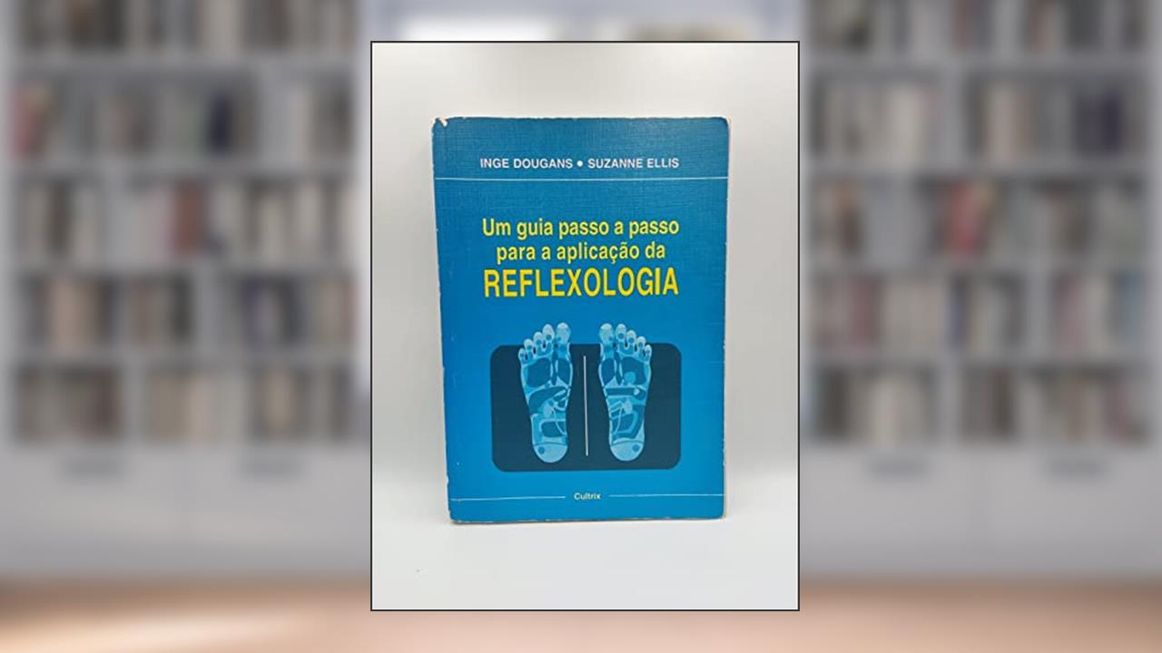 Capa de Um Guia Passo a Passo Para a Aplicação da Reflexologia, do autor Inge Dougans; Suzanne Ellis
