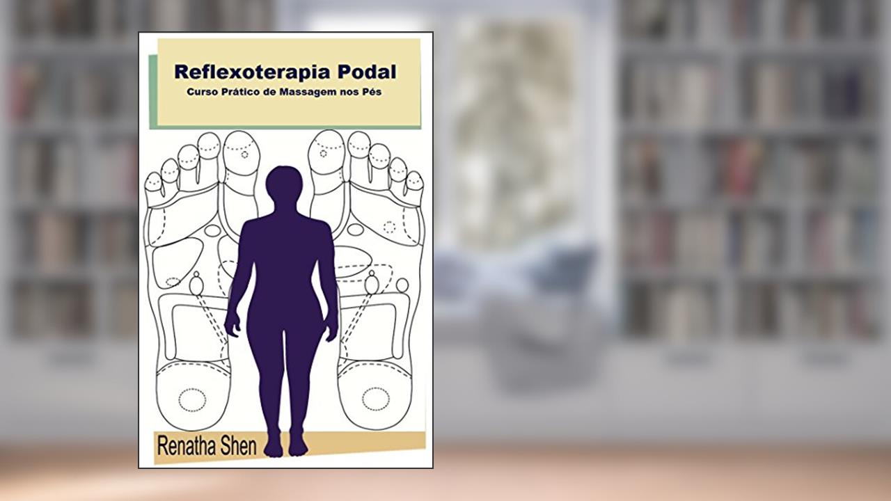 Capa de Reflexoterapia Podal: Curso Prático de Massagem nos Pés, do autor R. Shen
