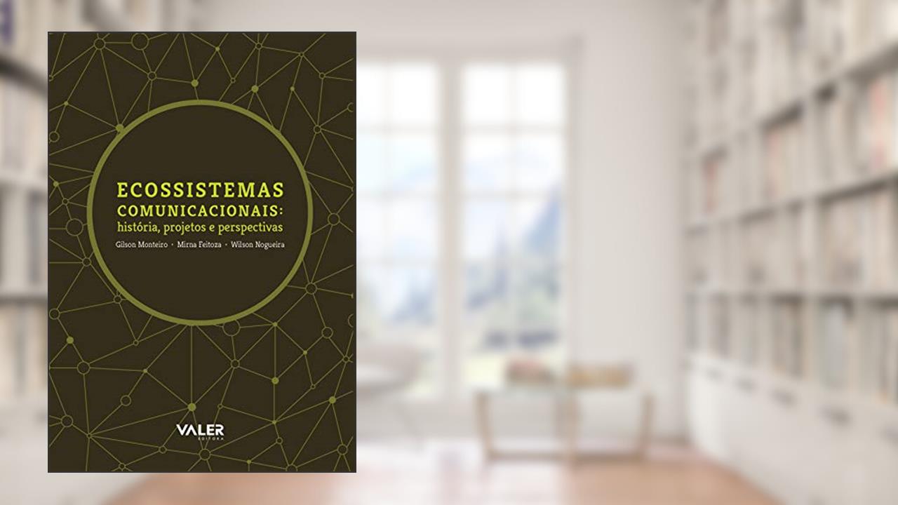 Capa de Ecossistemas comunicacionais: História, projetos e perspectivas, do autor Gilson Monteiro; Mirna Feitoza; Wilson Nogueira