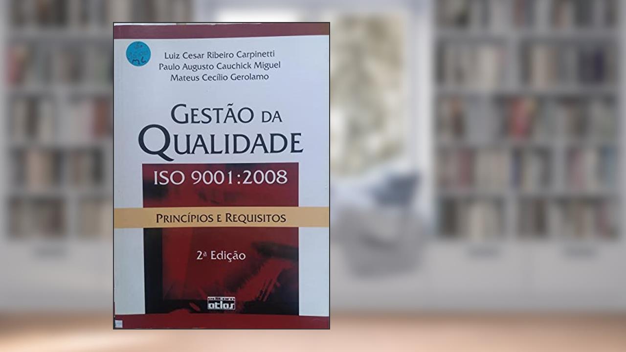 Capa de Gestão da Qualidade Iso 9001 : 2008 - Princípios e Requisitos - 2ª Ed. 2009, do autor Miguel, Paulo Augusto Cauchick^Carpinetti, Luiz Cesar Ribeiro^Gerolamo, Mateus CecÃ­lio