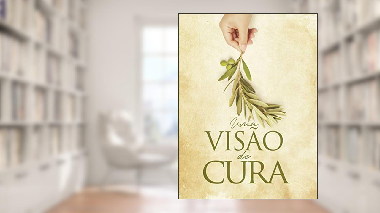 Capa de UMA VISÃO DE CURA, do autor PR JUCIMAR  RAMOS