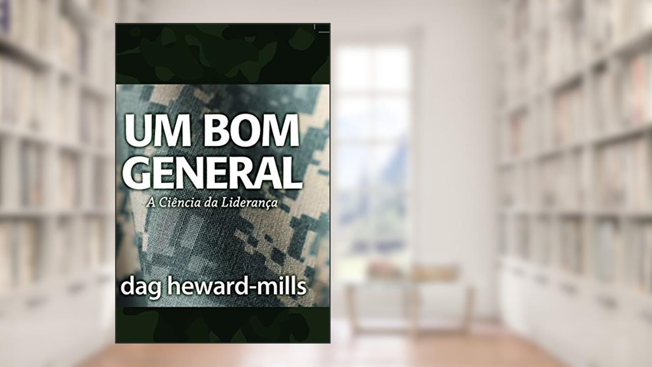 Capa de Um Bom General: A Ciência da Liderança (Portuguese Edition), do autor Dag Heward-Mills