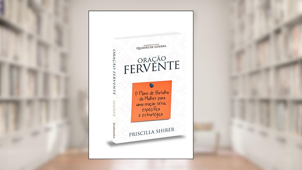 Capa de Oração fervente, do autor Priscilla Shirer