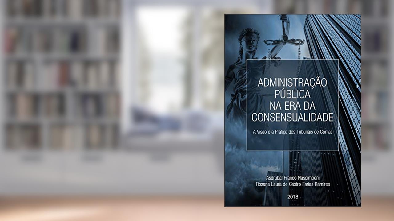 Capa de ADMINISTRAÇÃO PÚBLICA NA ERA DA CONSENSUALIDADE - A Visão e a Prática dos Tribunais de Conta, do autor ASDRUBAL NASCIMBENI; ROSANA LAURA RAMIRES