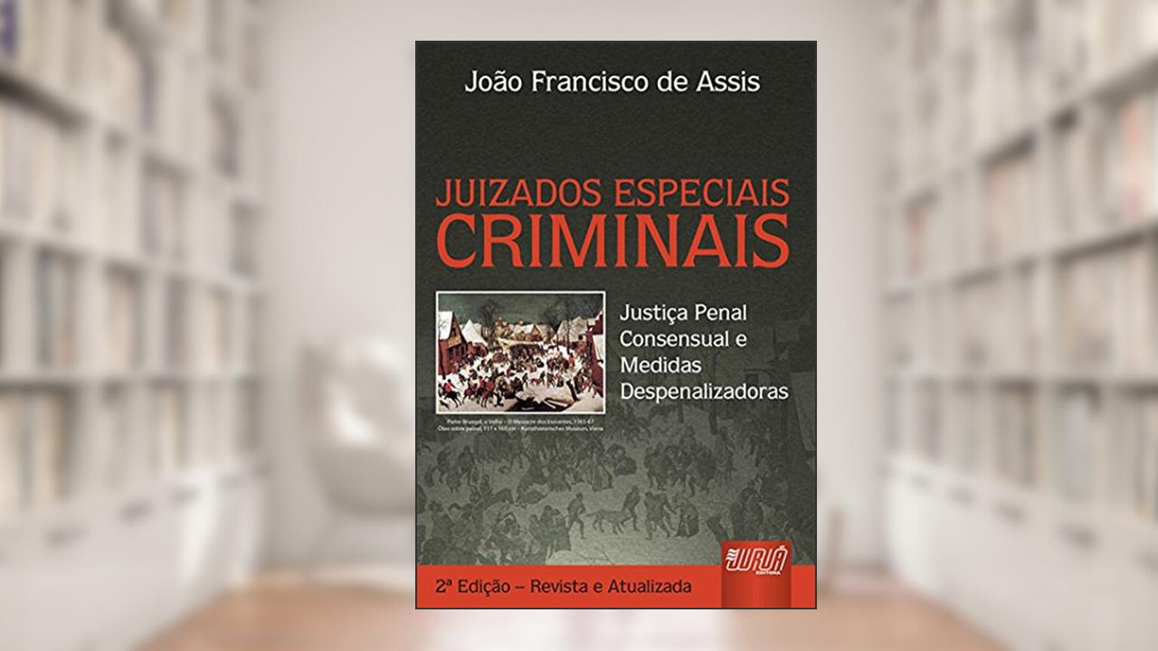 Capa de Juizados Especiais Criminais - Justiça Penal Consensual e Medidas Despenalizadoras, do autor João Francisco de Assis
