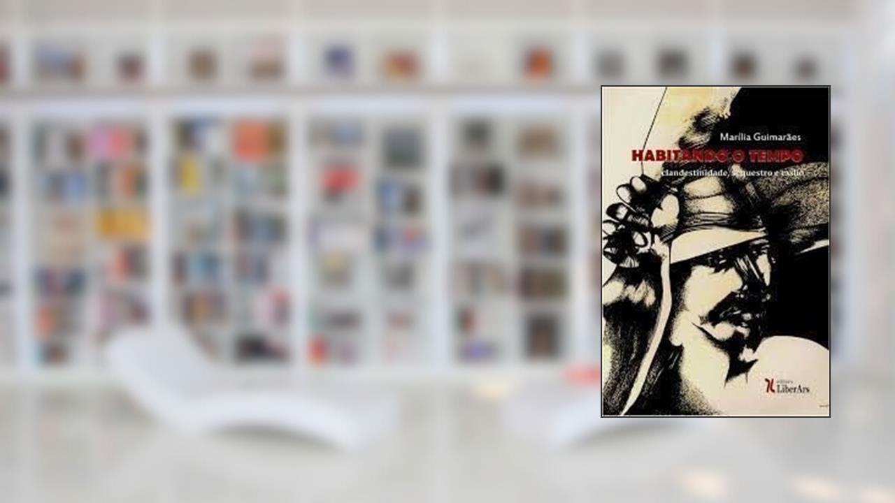 Capa de Habitando o Tempo. Clandestinidade, Sequestro e Exílio, do autor Marília Guimarães