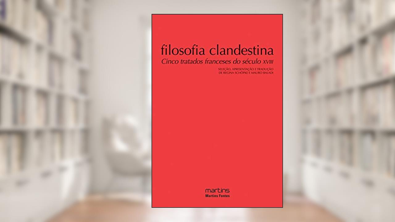 Capa de Filosofia clandestina - Cinco tratados Franceses do século XVIII - Vol. 1, do autor Regina Schopke