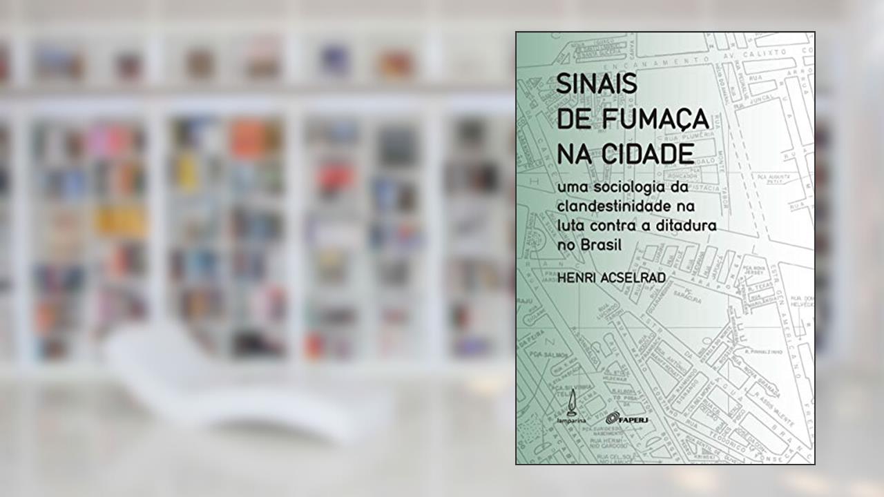 Capa de Sinais de fumaça na cidade: Uma sociologia da clandestinidade na luta contra a ditadura no Brasil, do autor Henri Acselrad