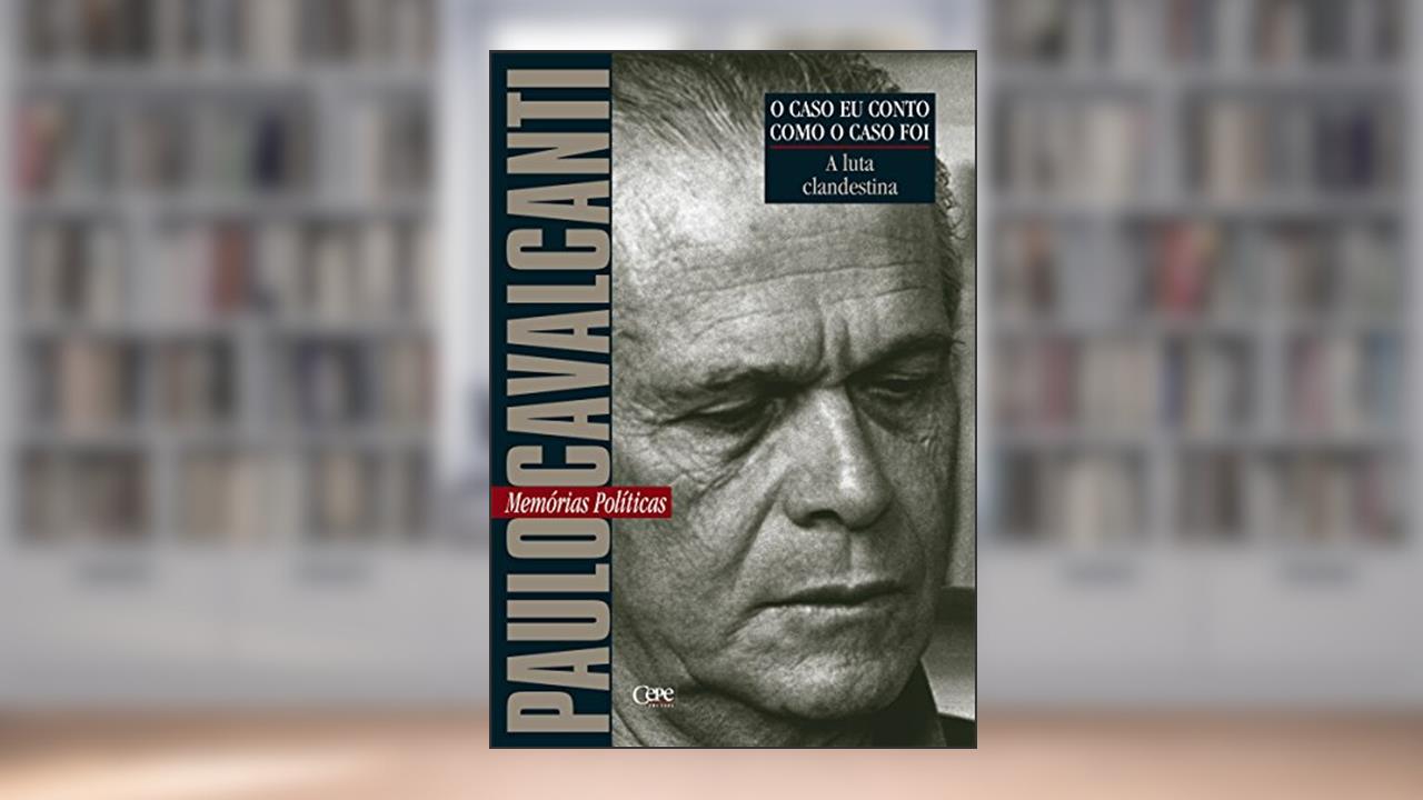 Capa de A luta clandestina: Memórias Políticas (O caso eu conto como o caso foi), do autor Paulo Cavalcanti