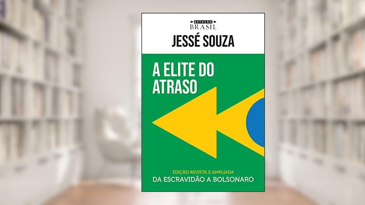 A elite do atraso: Da escravidão a Bolsonaro, de Jessé Souza