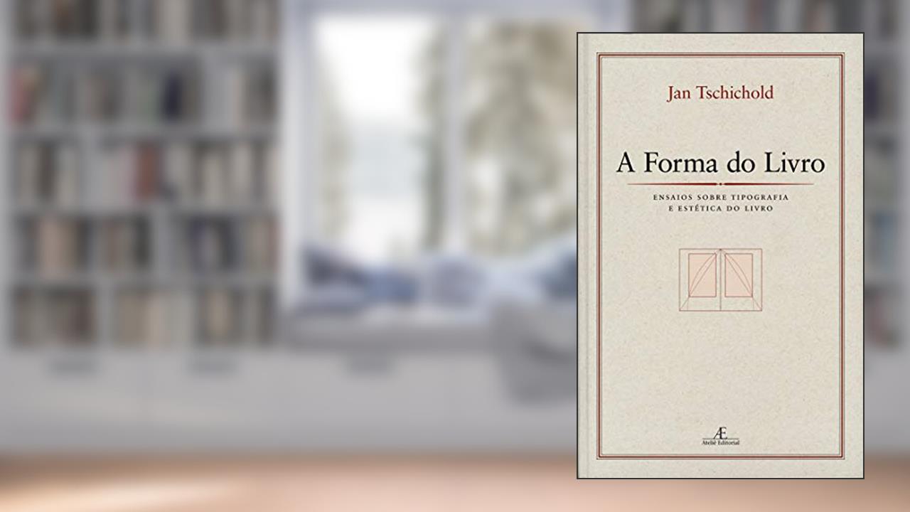 Capa de A Forma do Livro: Ensaios sobre Tipografia e Estética do Livro, do autor Jan Tschichold