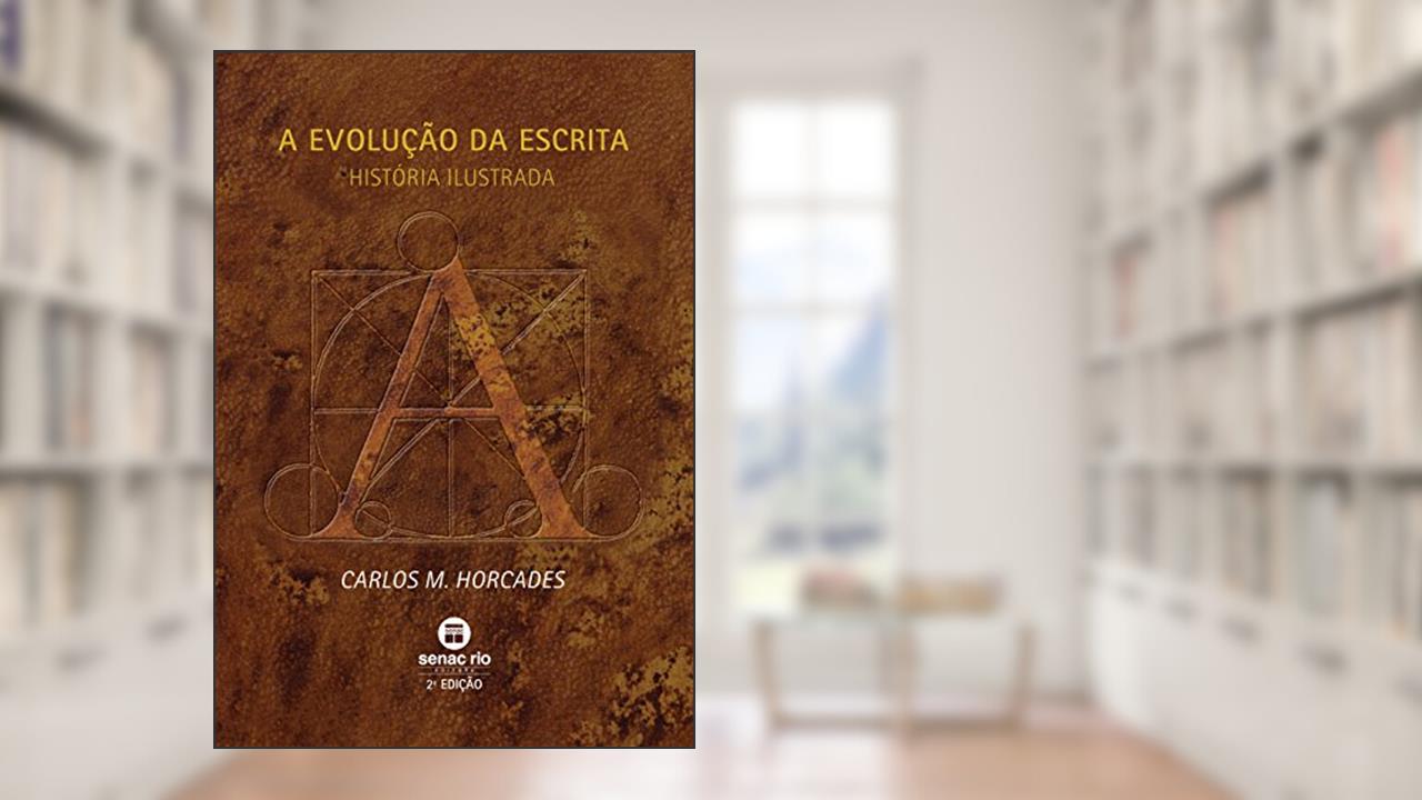Capa de A evolução da escrita: História Ilustrada, do autor Carlos M. Horcades