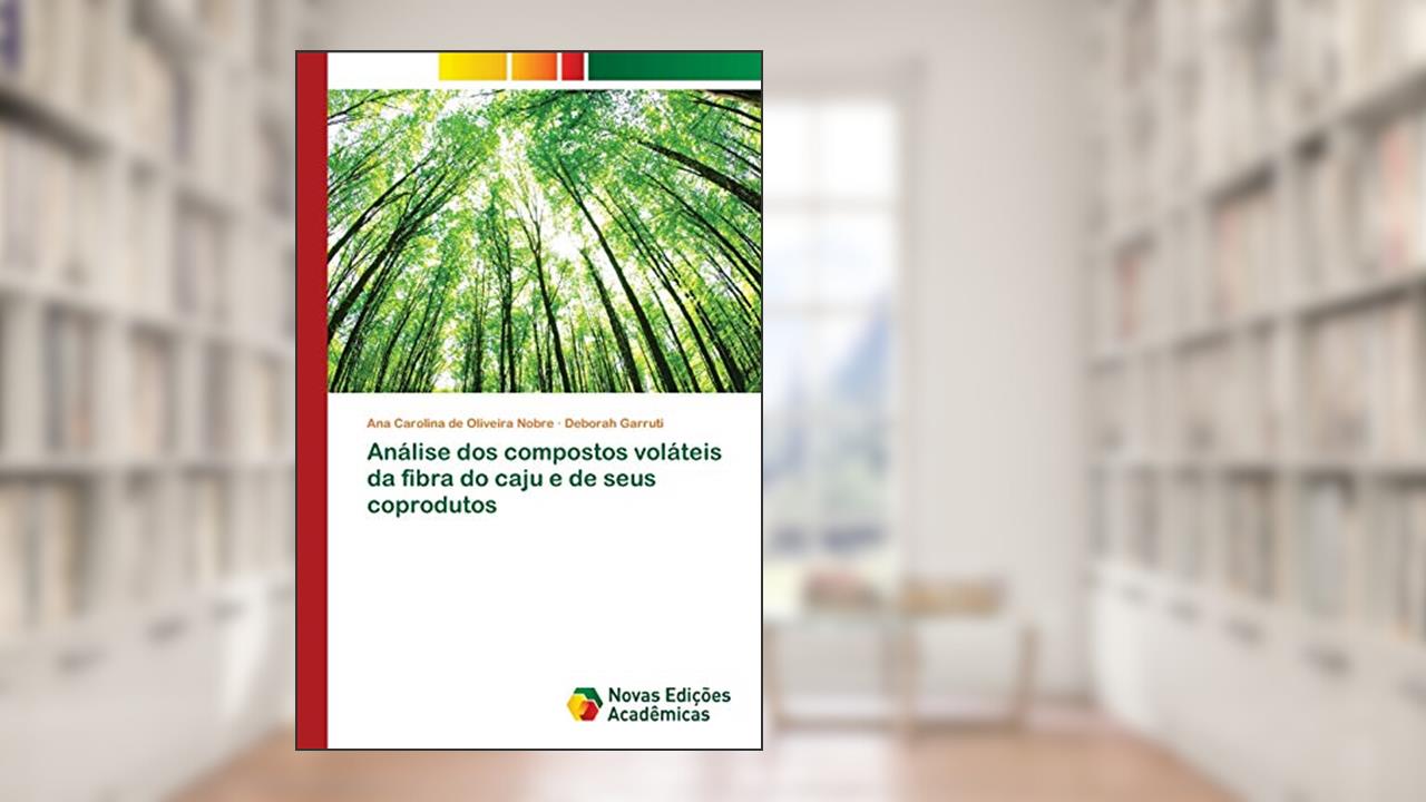 Capa de Análise dos compostos voláteis da fibra do caju e de seus coprodutos, do autor Ana Carolina de Oliveira Nobre; Deborah Garruti