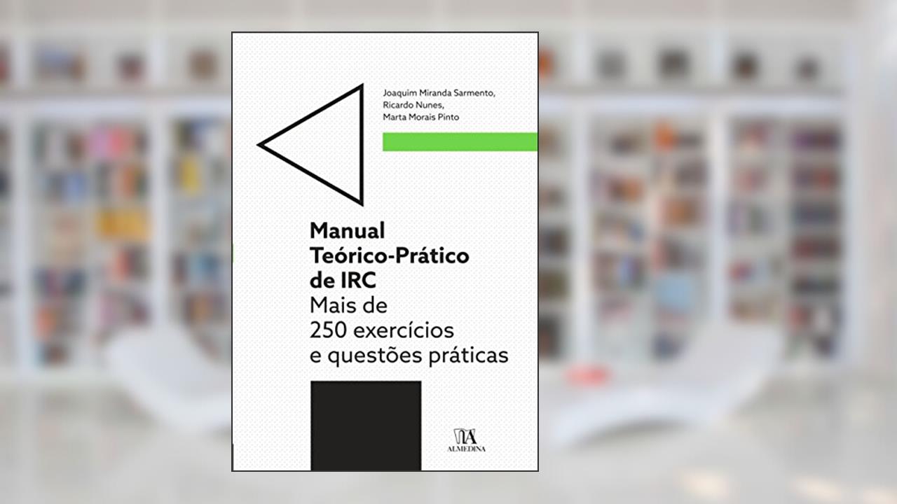 Capa de Manual Teórico-prático de IRC: Mais de 250 Exercícios e Questões Práticas, do autor Joaquim Miranda Sarmento; Ricardo Nunes; Marta Morais Pinto