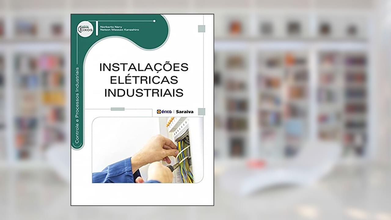 Instalações elétricas industriais, do autor Norberto Nery e Nelson Massao Kanashiro