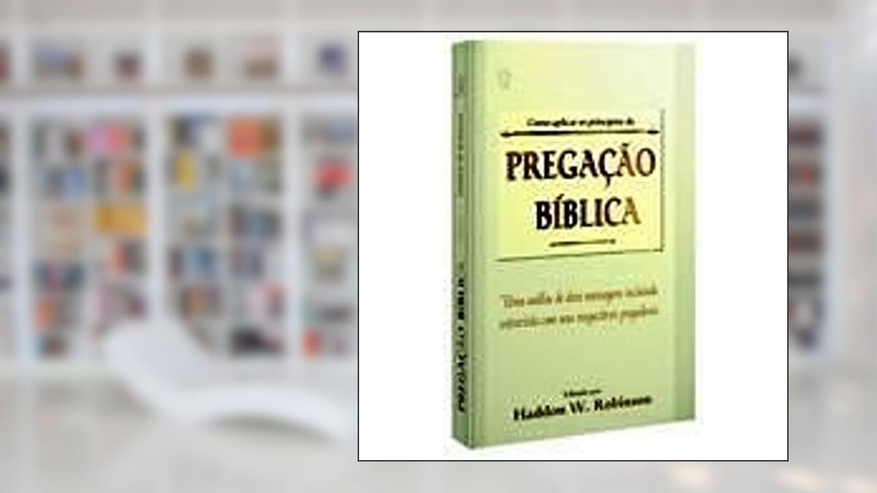 Capa de Como Aplicar os Principios da Pregacao Biblica, do autor Haddon W. Robinson