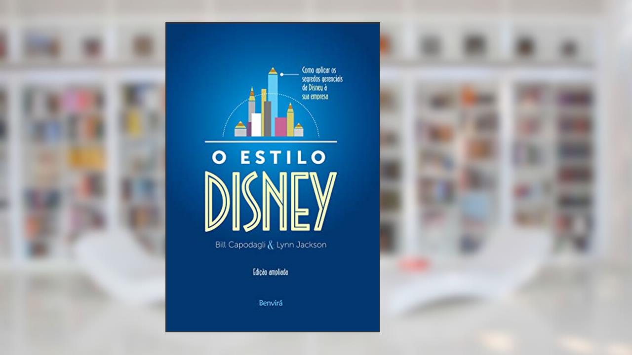 O estilo Disney: Como aplicar os segredos gerenciais da Disney à sua empresa, do autor Lynn Jackson; Bill Capodagli
