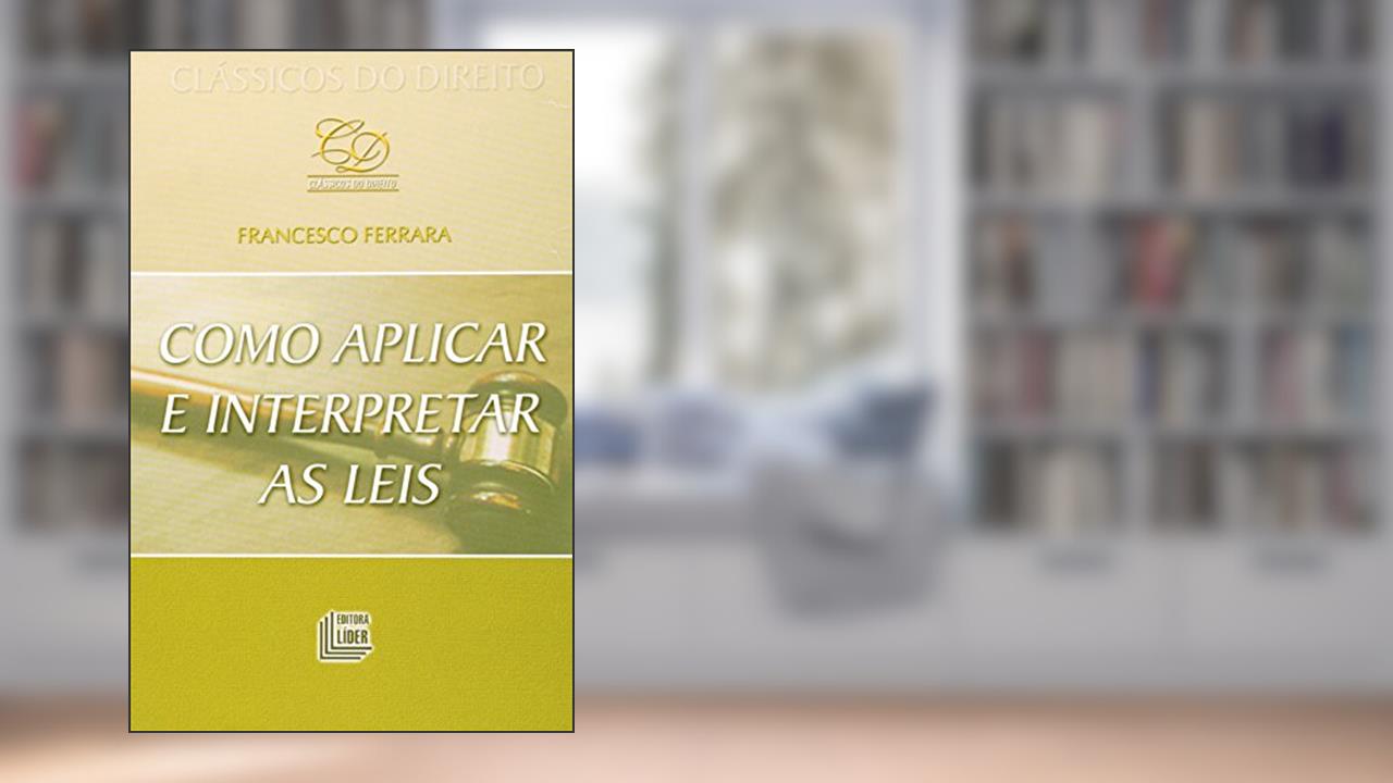Capa de Como Aplicar e Interpretar as Leis, do autor Francesco Ferrara