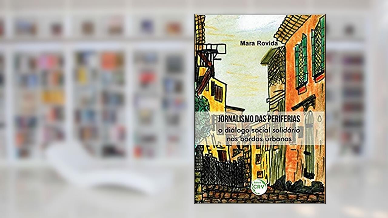 Capa de Jornalismo das periferias: O diálogo social solidário nas bordas urbanas, do autor Mara Rovida