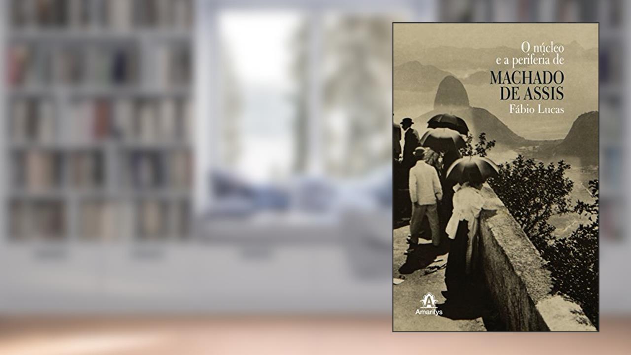 Capa de O núcleo e a periferia de Machado de Assis, do autor Fábio Lucas