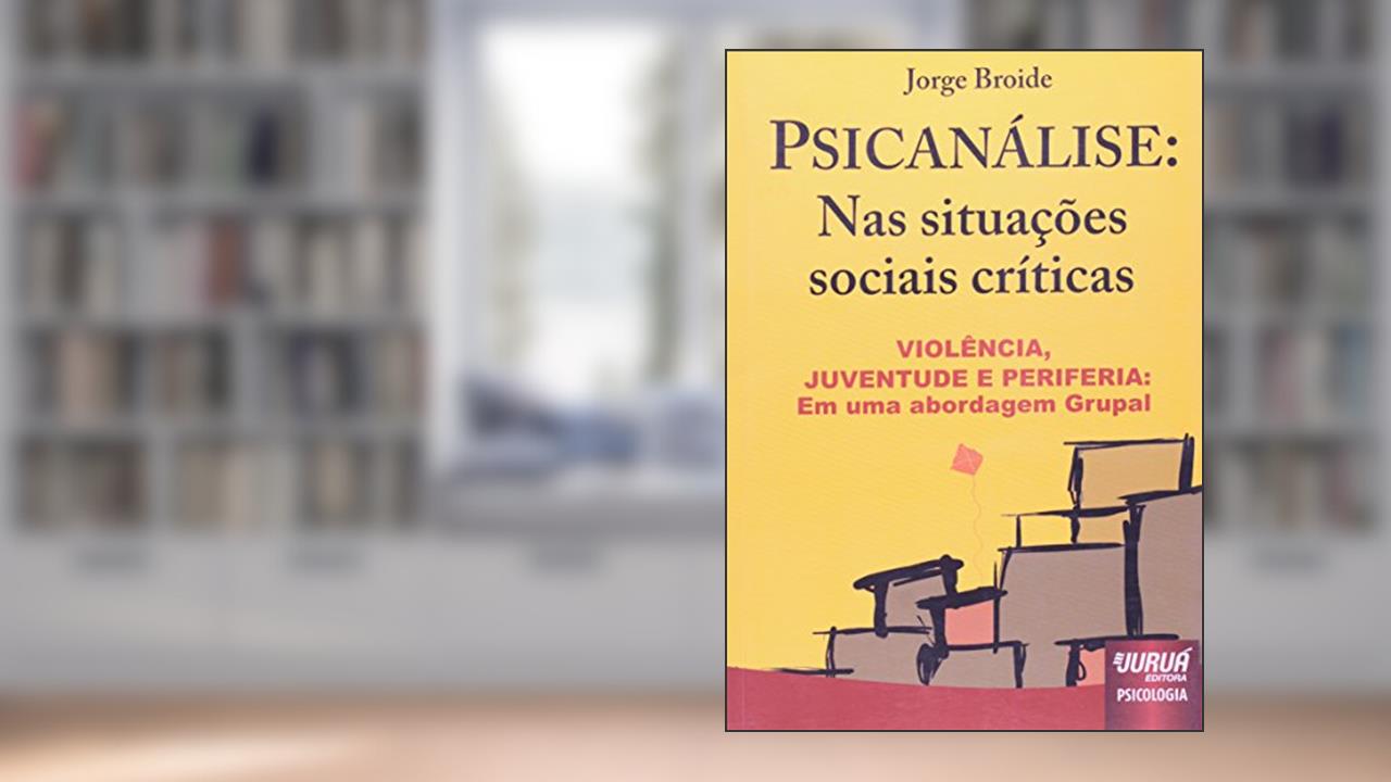 Capa de Psicanálise: Nas Situações Sociais Críticas: Violência, Juventude e Periferia: Uma Abordagem Grupal, do autor Jorge Broide