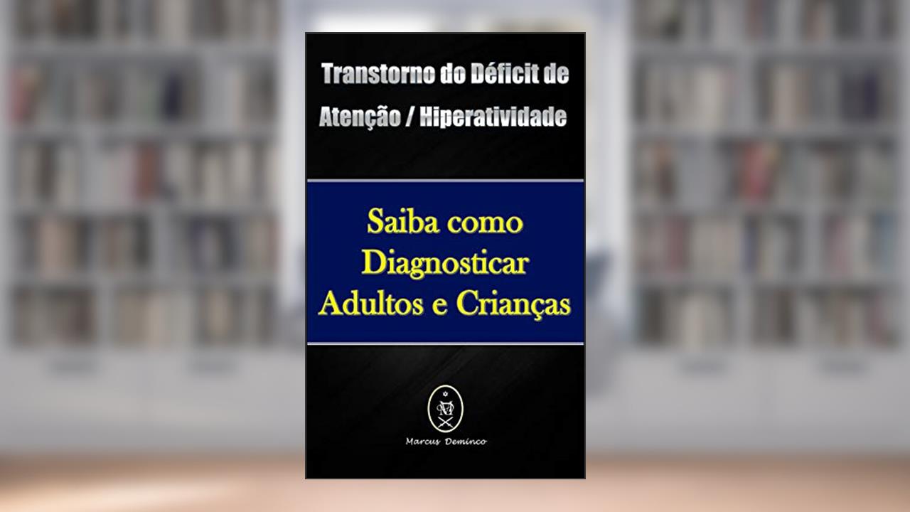 Capa de Transtorno do Déficit de Atenção / Hiperatividade - Saiba como Diagnosticar Adultos e Crianças, do autor Marcus Deminco