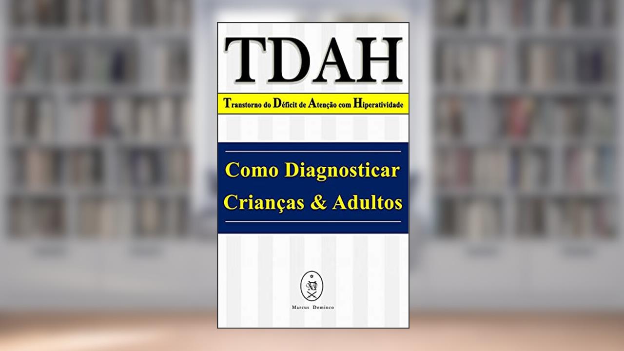 Capa de TDAH - Transtorno do Déficit de Atenção com Hiperatividade. Como Diagnosticar Crianças & Adultos, do autor Marcus Deminco