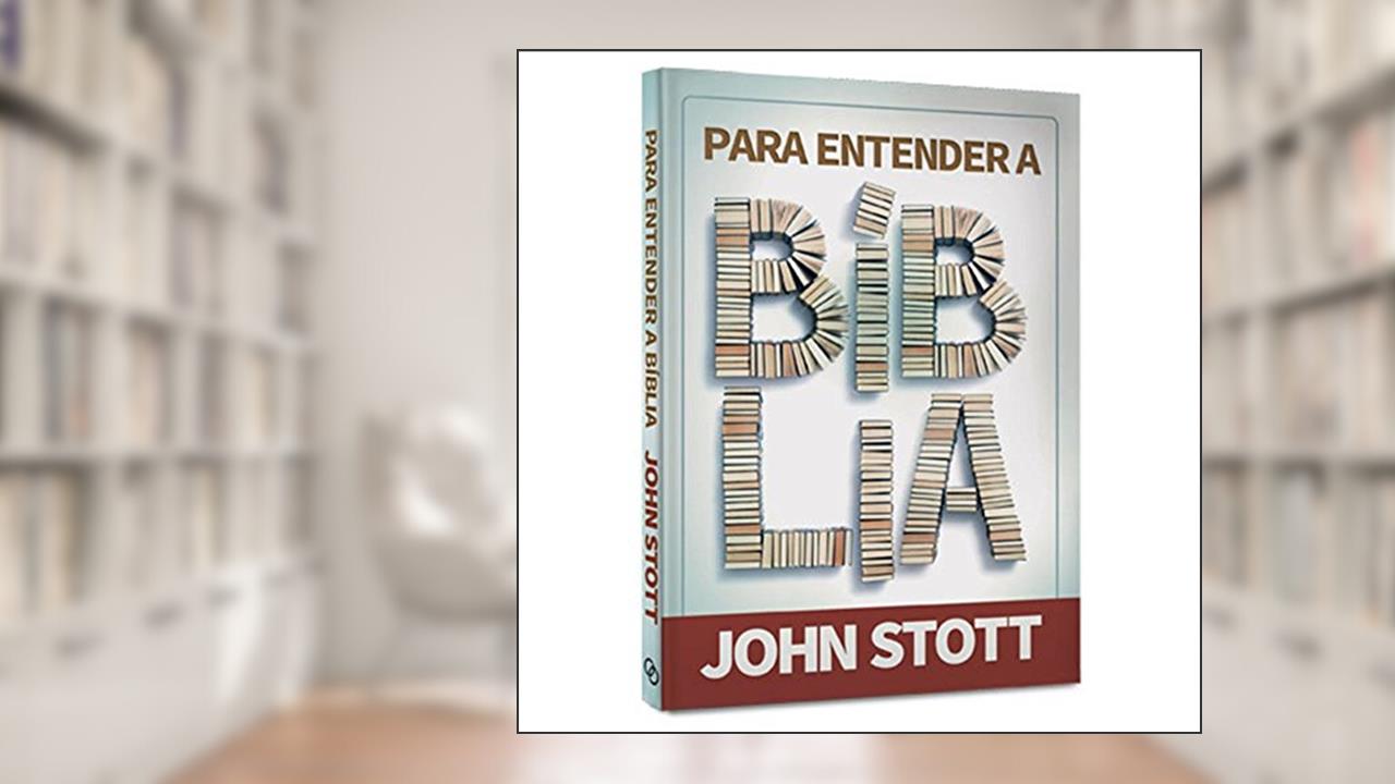 Capa de Para Entender a Biblia - 1ª, do autor Stott- John