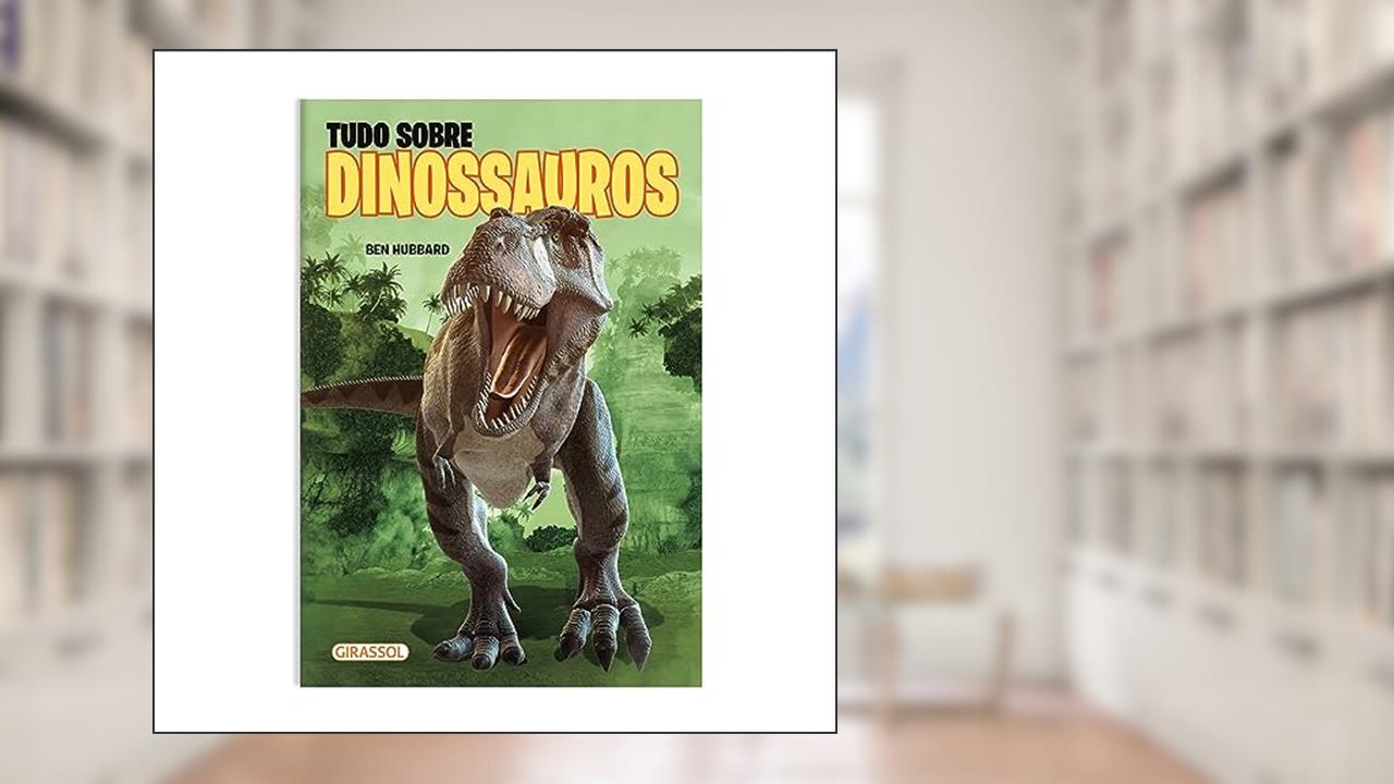 Capa de Tudo Sobre Dinossauros - POP - Fatos e curiosidades, do autor Ben Hubbard