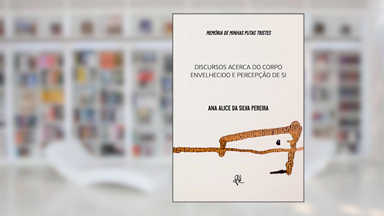 Capa de Memórias de minhas putas tristes: Discursos acerca do corpo envelhecido e percepções de si, do autor Ana Alice da Silva Pereira