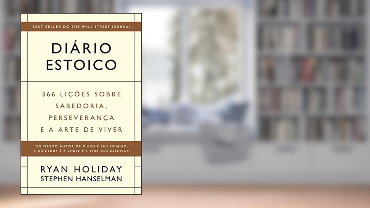 Diário estoico: 366 lições sobre sabedoria, perseverança e a arte de viver, de Ryan Holiday; Stephen Hanselman