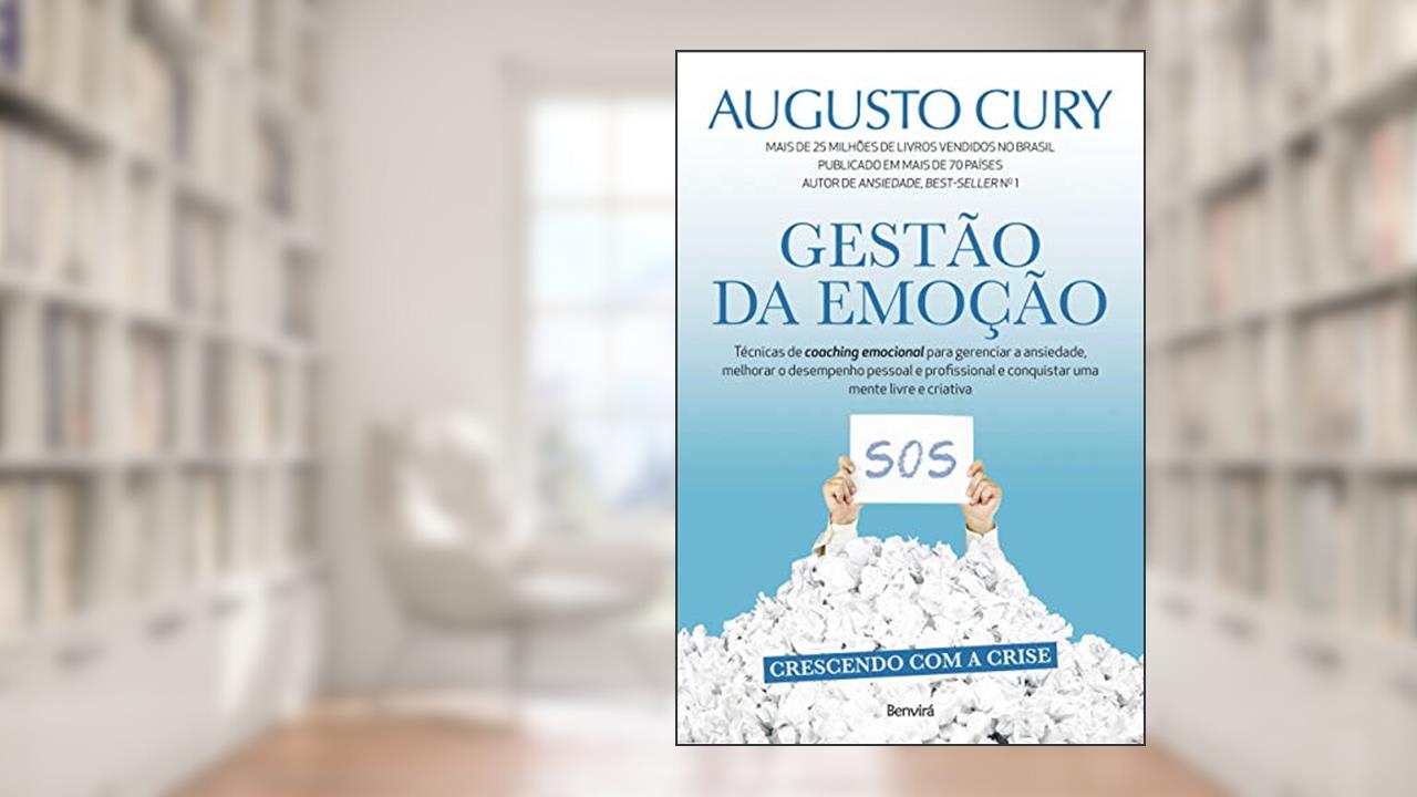 Gestão da emoção: Técnicas de coaching emocional para gerenciar a ansiedade, de Augusto Cury