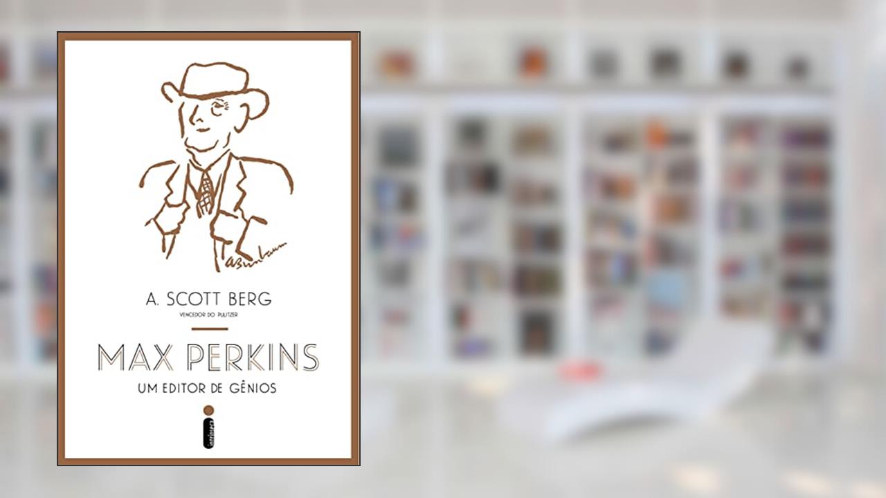 Capa de Max Perkins, um editor de gênios, do autor A. Scott Berg