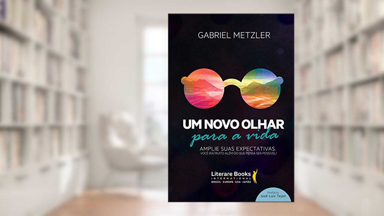 Capa de Um novo olhar para a vida: Amplie suas expectativas: você irá muito além do que pensa ser possível!, do autor Gabriel Metzler