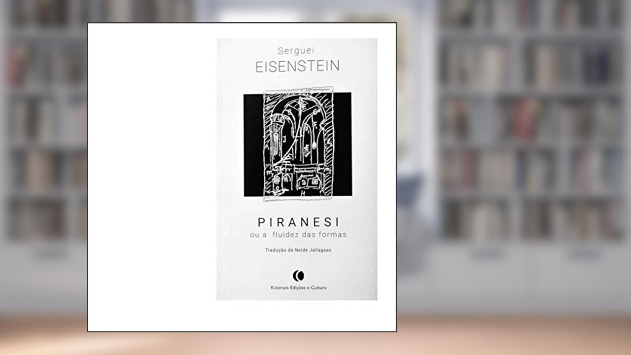 Capa de PIRANESI ou a Fluidez das Formas, do autor Serguei Eisenstein