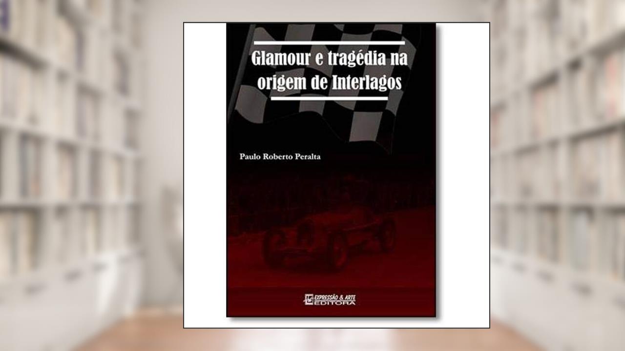 Capa de Glamour e Tragédia na Origem de Interlagos, do autor Paulo Roberto Peralta
