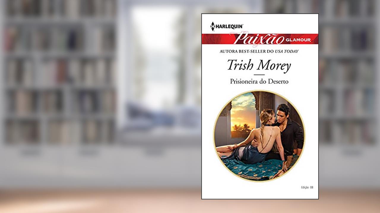 Capa de Prisioneira Do Deserto (Harlequin Paixão Glamour Livro 8), do autor Trish Morey