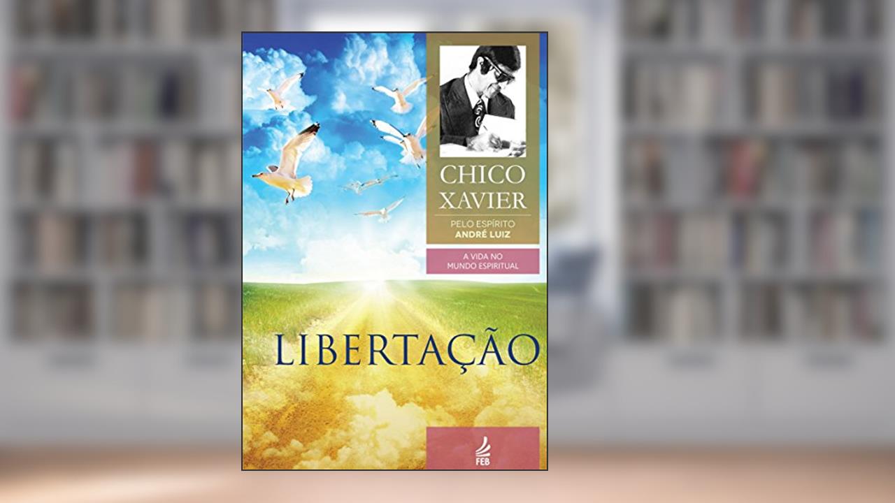 Capa de Libertação (Coleção A vida no mundo espiritual Livro 6), do autor Francisco Cândido Xavier; André Luiz (Espírito)