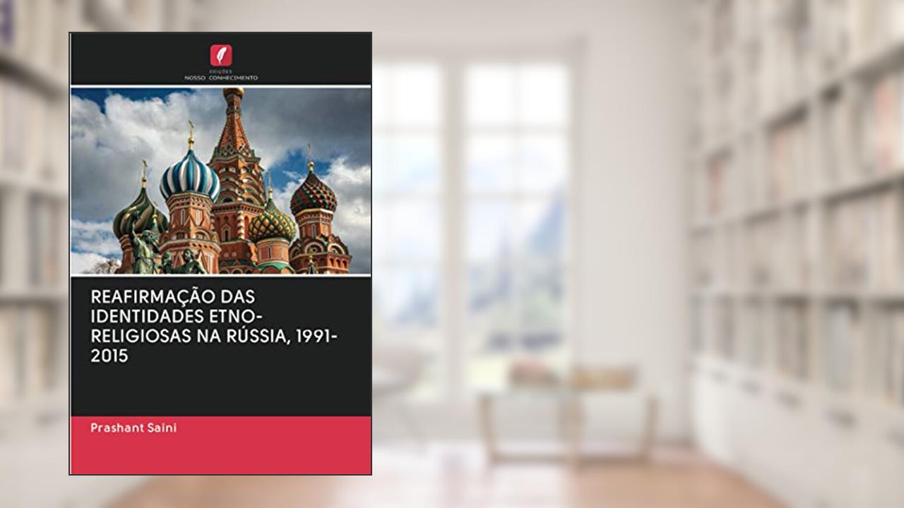 Capa de REAFIRMAÇÃO DAS IDENTIDADES ETNO-RELIGIOSAS NA RÚSSIA, 1991-2015, do autor Prashant Saini